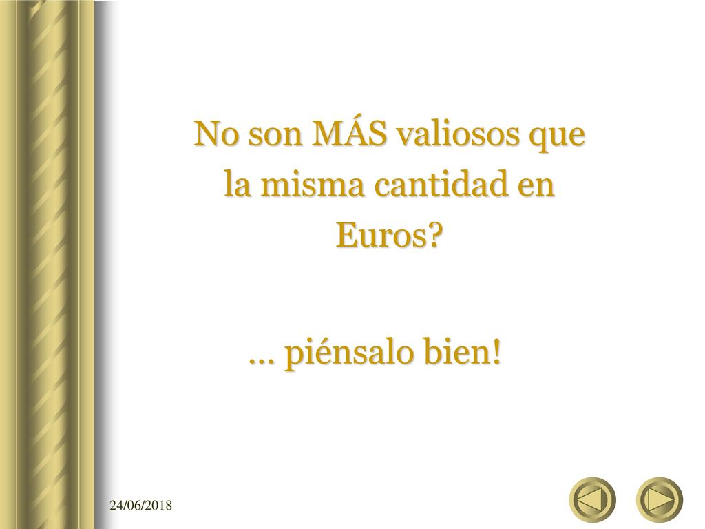 No son MÁS valiosos que la misma cantidad en Euros