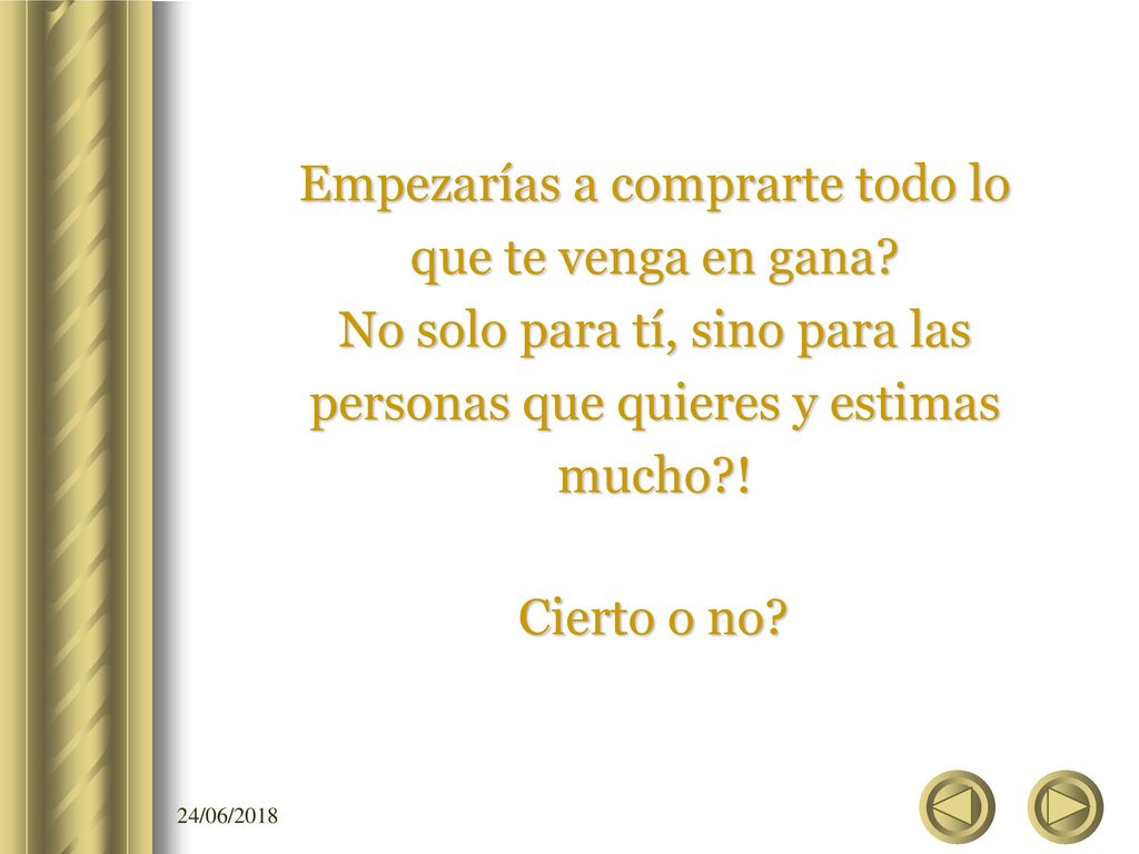 Empezarías a comprarte todo lo que te venga en gana