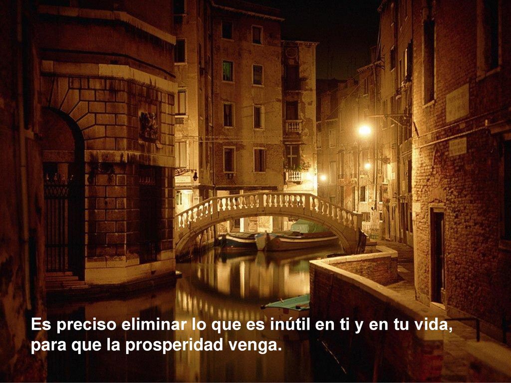 Es preciso eliminar lo que es inútil en ti y en tu vida,