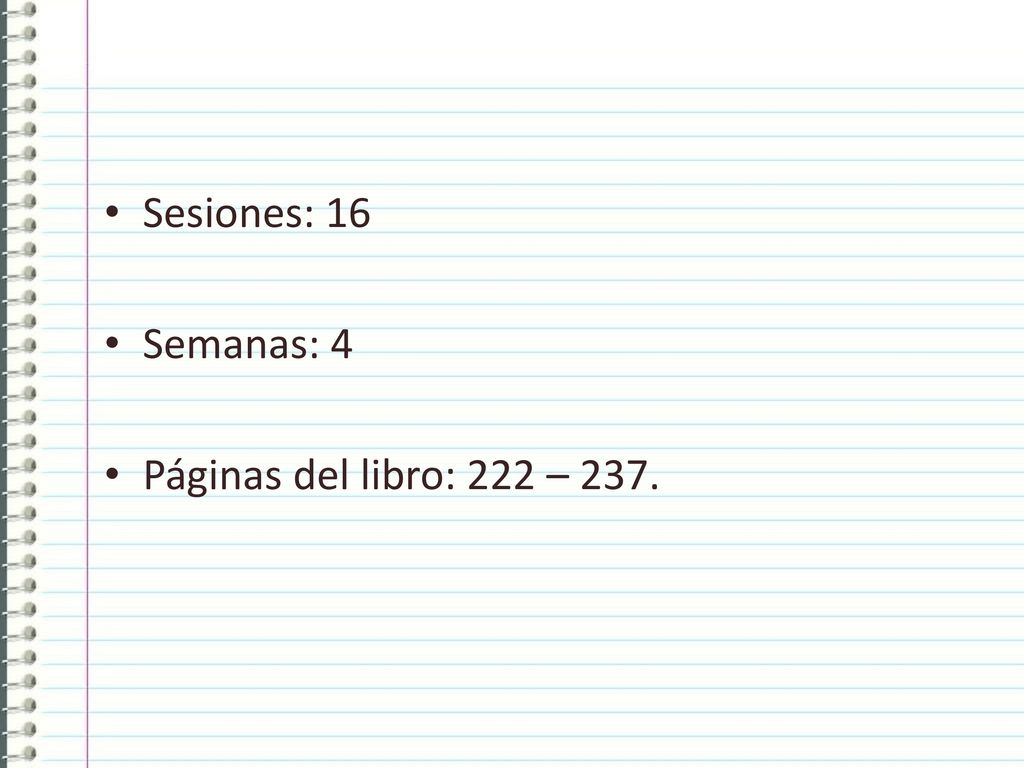 Sesiones: 16 Semanas: 4 Páginas del libro: 222 – 237.