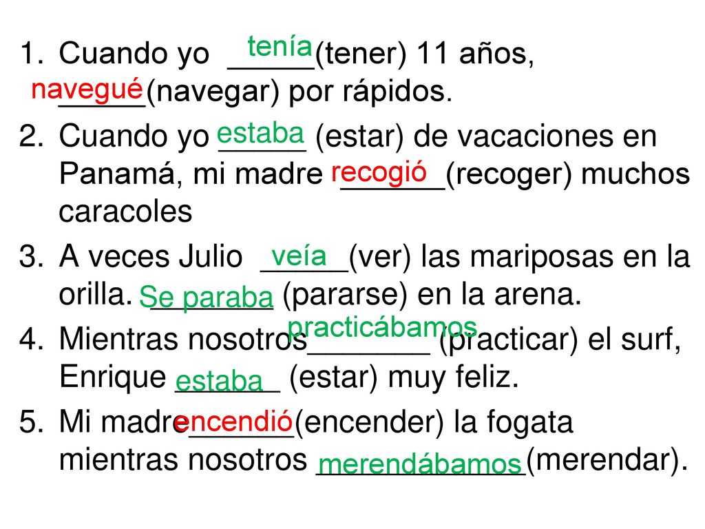 Cuando yo _____(tener) 11 años, _____(navegar) por rápidos.