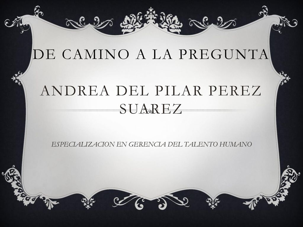 DE CAMINO A LA PREGUNTA ANDREA DEL PILAR PEREZ SUAREZ