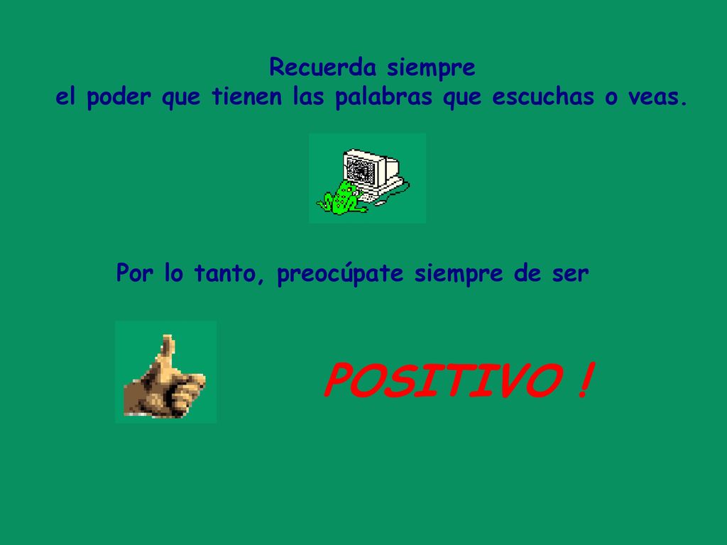 Recuerda siempre el poder que tienen las palabras que escuchas o veas.