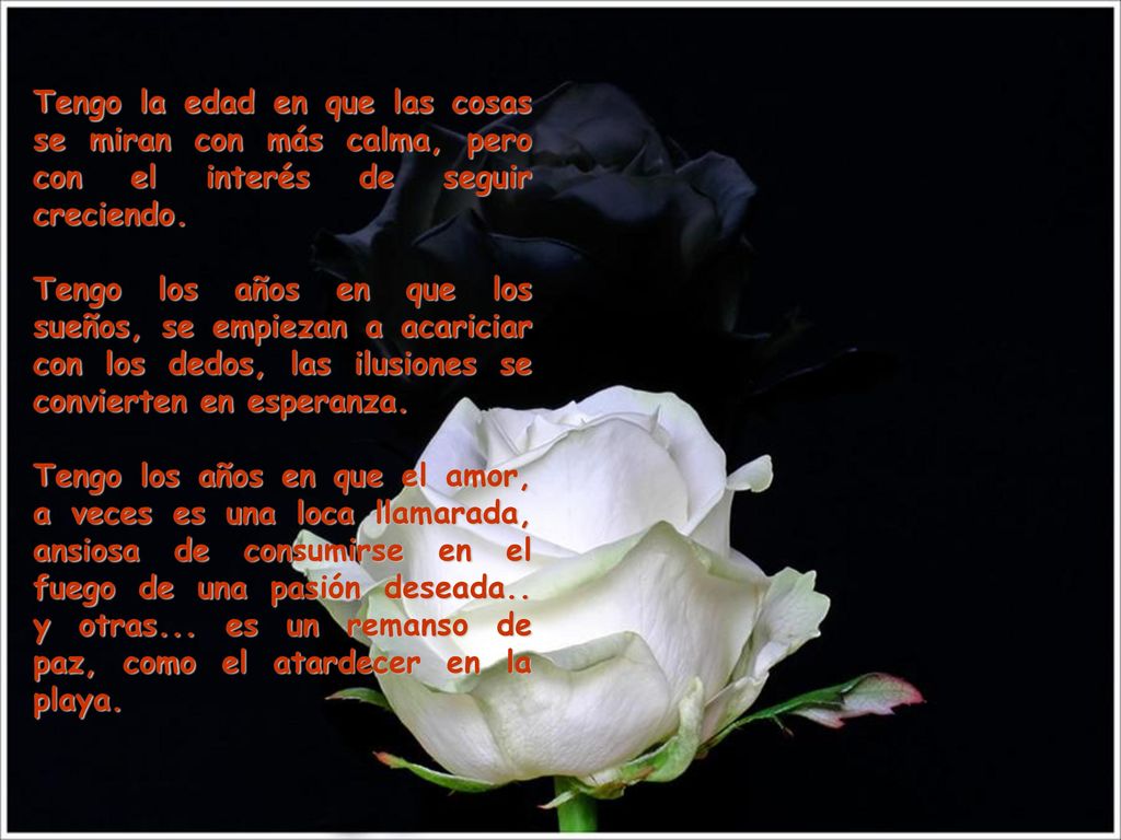 Tengo la edad en que las cosas se miran con más calma, pero con el interés de seguir creciendo.