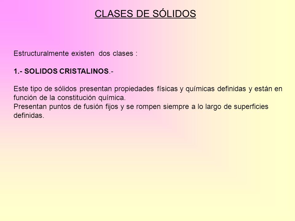 CLASES DE SÓLIDOS Estructuralmente existen dos clases :