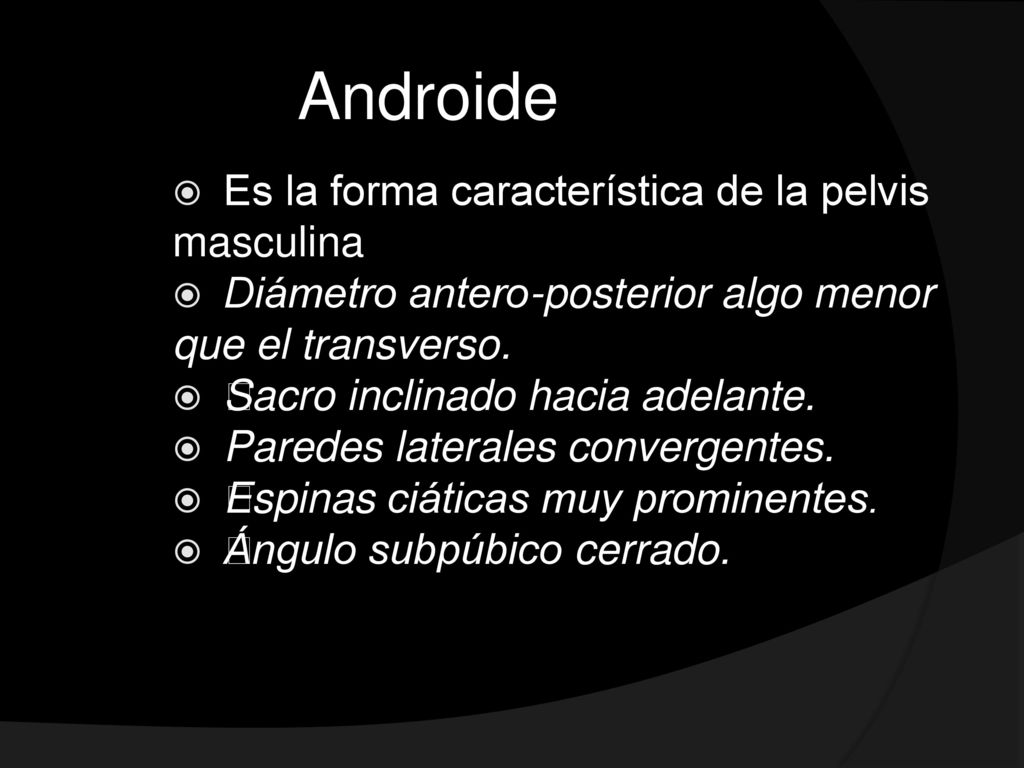 Androide Es la forma característica de la pelvis masculina
