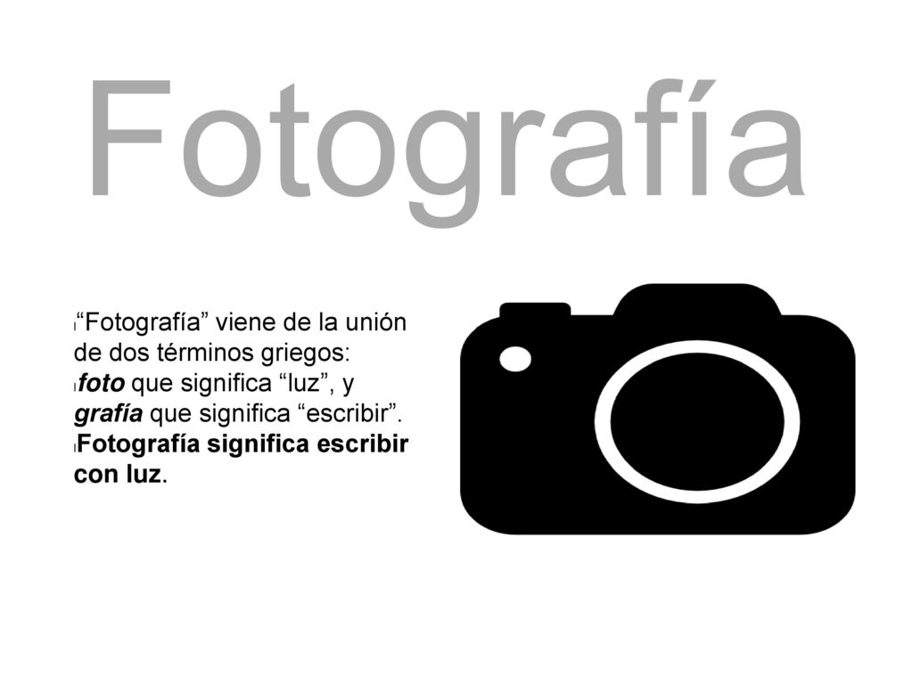 Fotografía Fotografía viene de la unión de dos términos griegos: