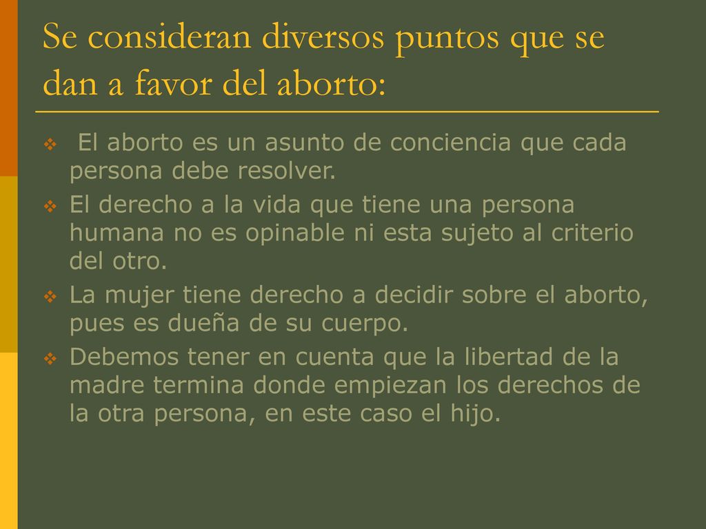 Se consideran diversos puntos que se dan a favor del aborto:
