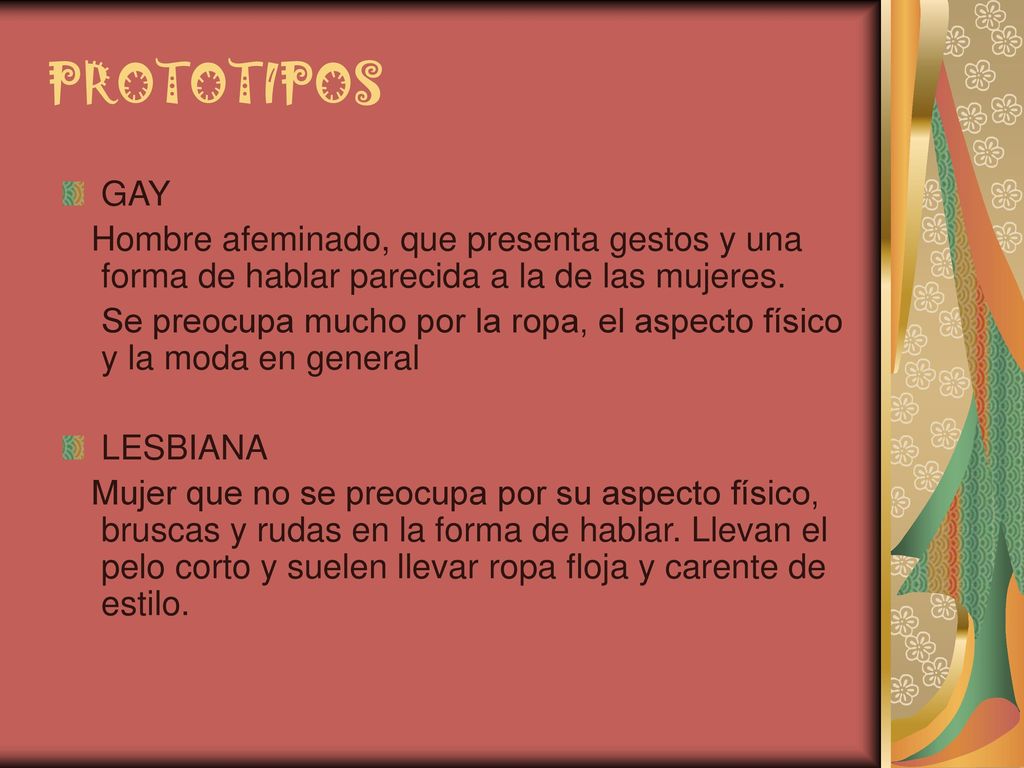 PROTOTIPOS GAY. Hombre afeminado, que presenta gestos y una forma de hablar parecida a la de las mujeres.