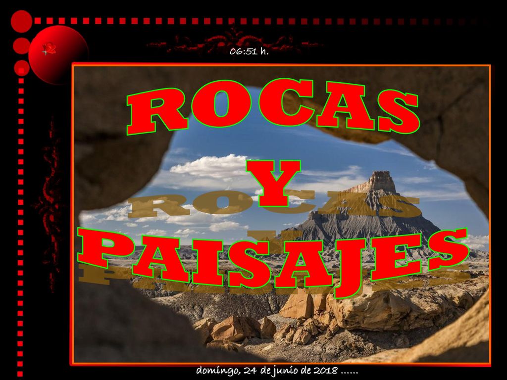 06:51 h. ROCAS Y PAISAJES domingo, 24 de junio de 2018 ……