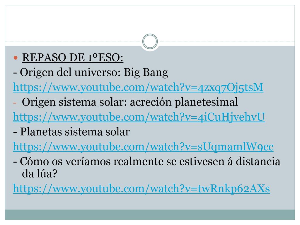 REPASO DE 1ºESO: - Origen del universo: Big Bang.   v=4zxq7Oj5tsM. Origen sistema solar: acreción planetesimal.