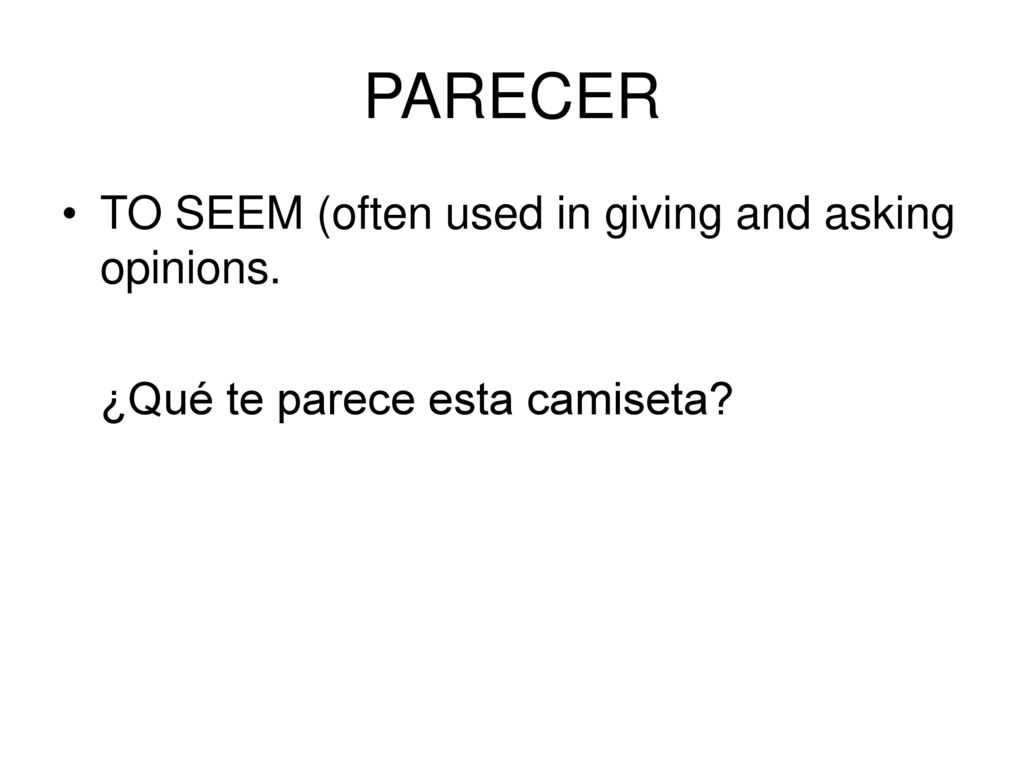 PARECER TO SEEM (often used in giving and asking opinions.
