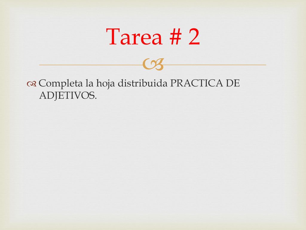 Tarea # 2 Completa la hoja distribuida PRACTICA DE ADJETIVOS.