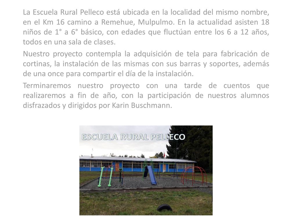 La Escuela Rural Pelleco está ubicada en la localidad del mismo nombre, en el Km 16 camino a Remehue, Mulpulmo. En la actualidad asisten 18 niños de 1° a 6° básico, con edades que fluctúan entre los 6 a 12 años, todos en una sala de clases.