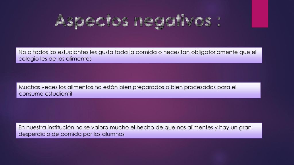 Aspectos negativos : No a todos los estudiantes les gusta toda la comida o necesitan obligatoriamente que el colegio les de los alimentos.