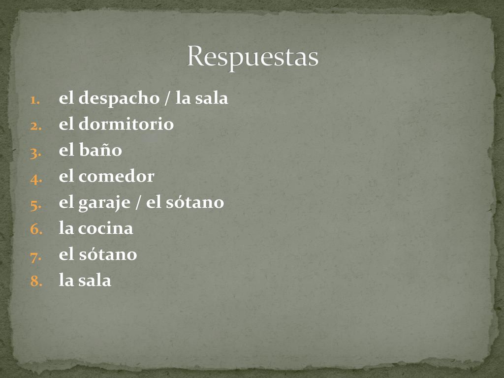 Respuestas el despacho / la sala el dormitorio el baño el comedor