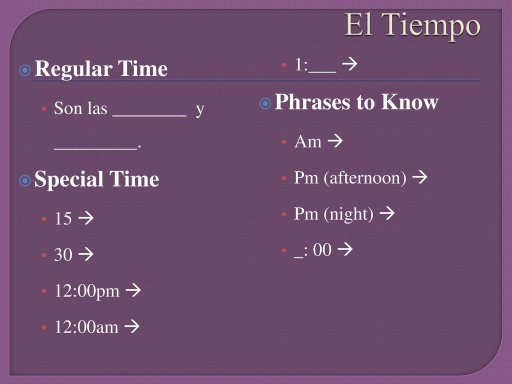 El Tiempo Regular Time Phrases to Know Special Time 1:___ 