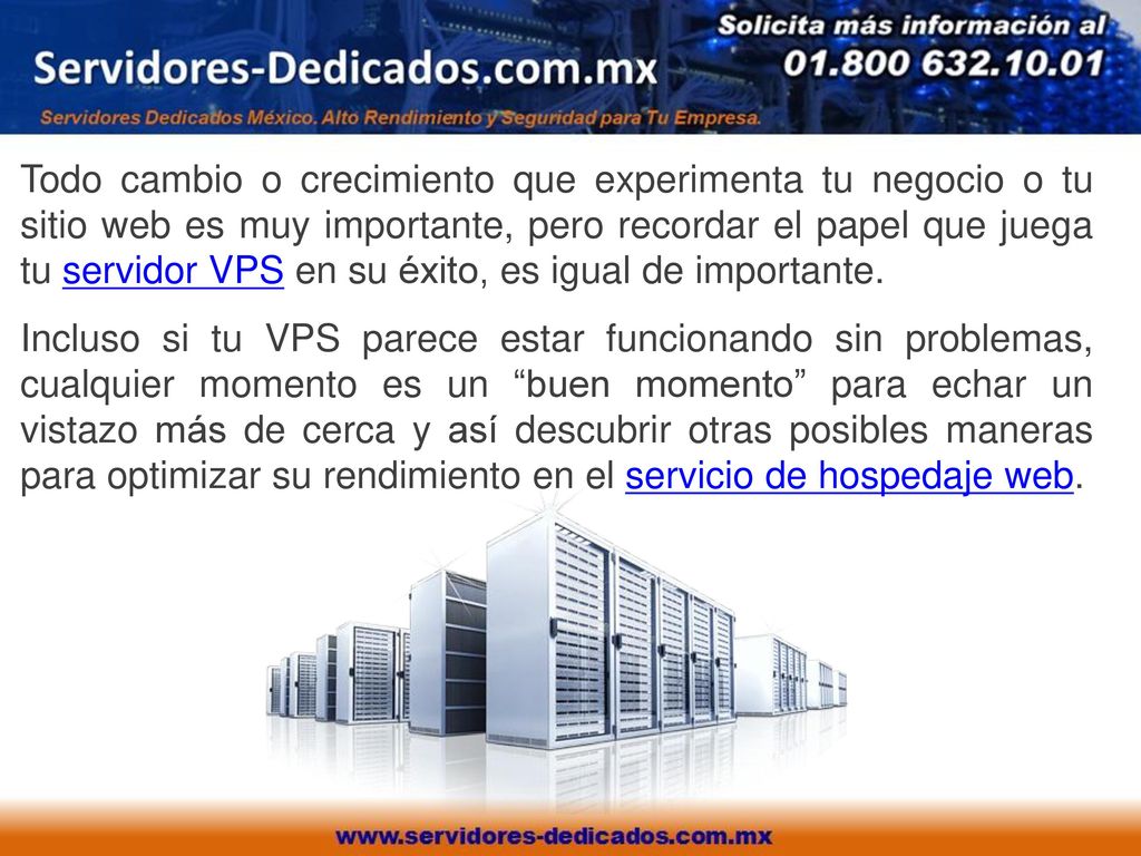 Todo cambio o crecimiento que experimenta tu negocio o tu sitio web es muy importante, pero recordar el papel que juega tu servidor VPS en su éxito, es igual de importante.