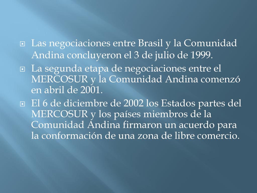 Las negociaciones entre Brasil y la Comunidad Andina concluyeron el 3 de julio de 1999.