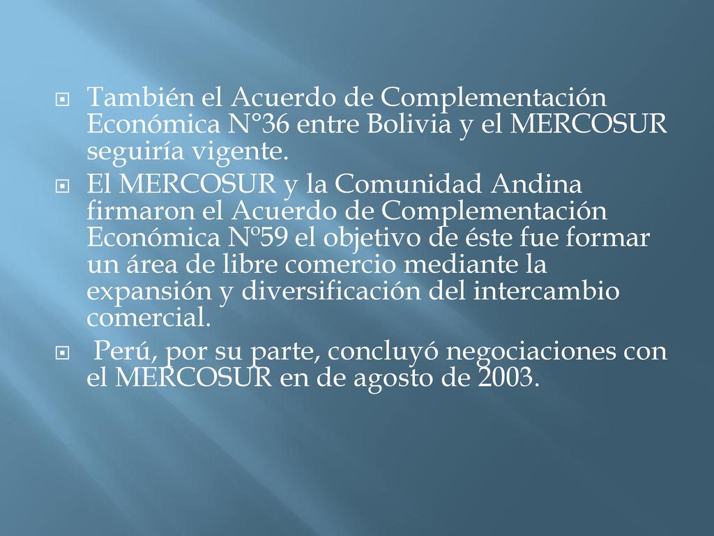 También el Acuerdo de Complementación Económica N°36 entre Bolivia y el MERCOSUR seguiría vigente.