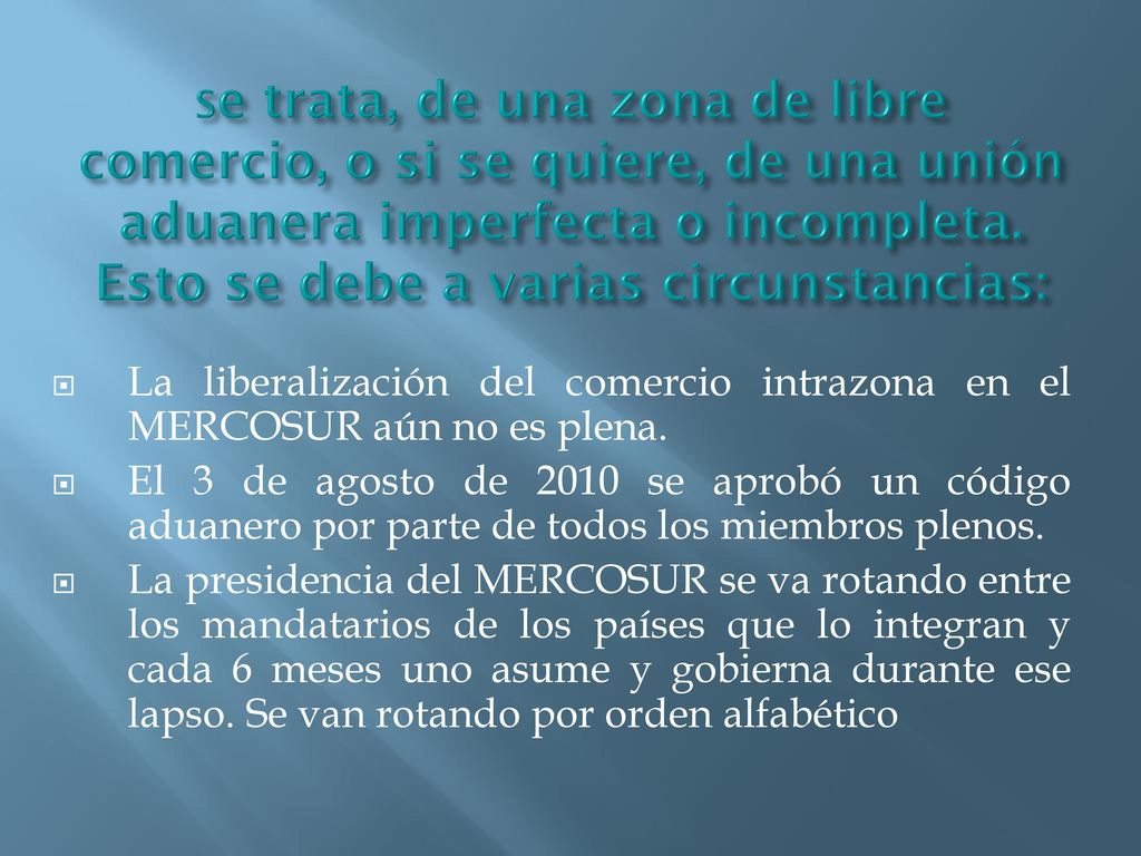 Se trata, de una zona de libre comercio, o si se quiere, de una unión aduanera imperfecta o incompleta. Esto se debe a varias circunstancias: