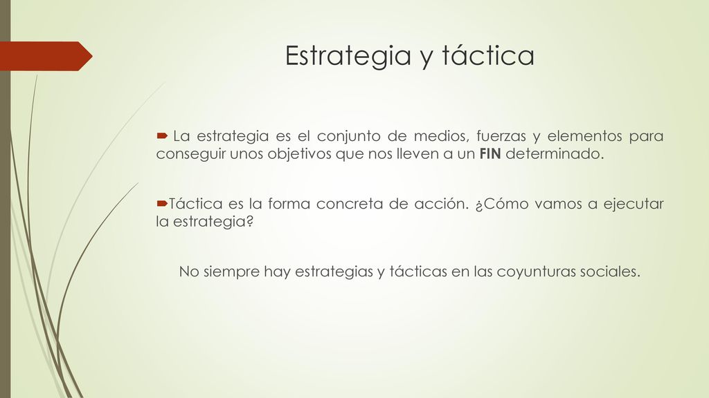No siempre hay estrategias y tácticas en las coyunturas sociales.