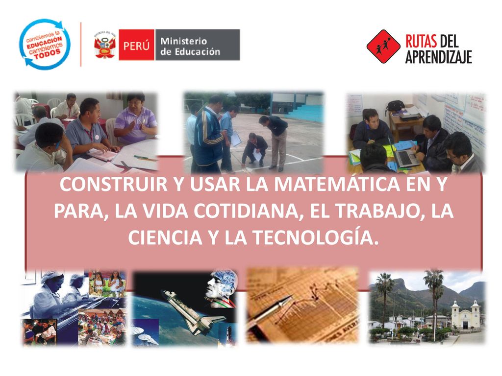 24/06/2018 CONSTRUIR Y USAR LA MATEMÁTICA EN Y PARA, LA VIDA COTIDIANA, EL TRABAJO, LA CIENCIA Y LA TECNOLOGÍA.