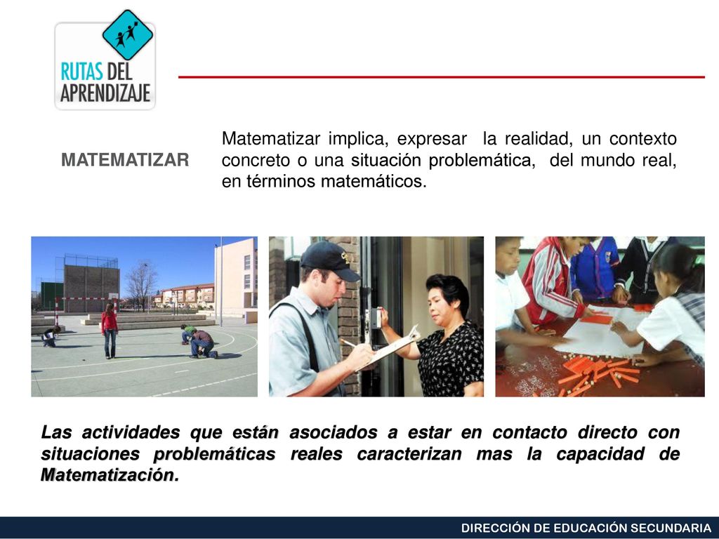 Matematizar implica, expresar la realidad, un contexto concreto o una situación problemática, del mundo real, en términos matemáticos.