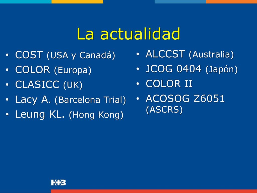 La actualidad COST (USA y Canadá) ALCCST (Australia) JCOG 0404 (Japón)