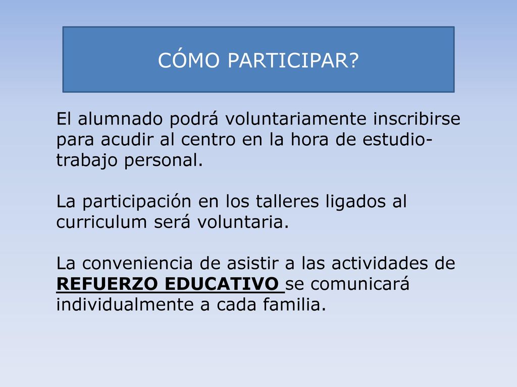 CÓMO PARTICIPAR El alumnado podrá voluntariamente inscribirse para acudir al centro en la hora de estudio-trabajo personal.