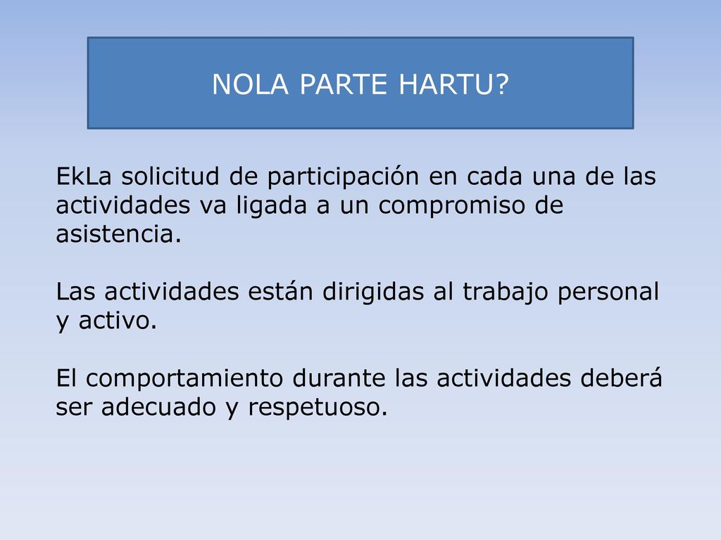 nola parte hartu EkLa solicitud de participación en cada una de las actividades va ligada a un compromiso de asistencia.