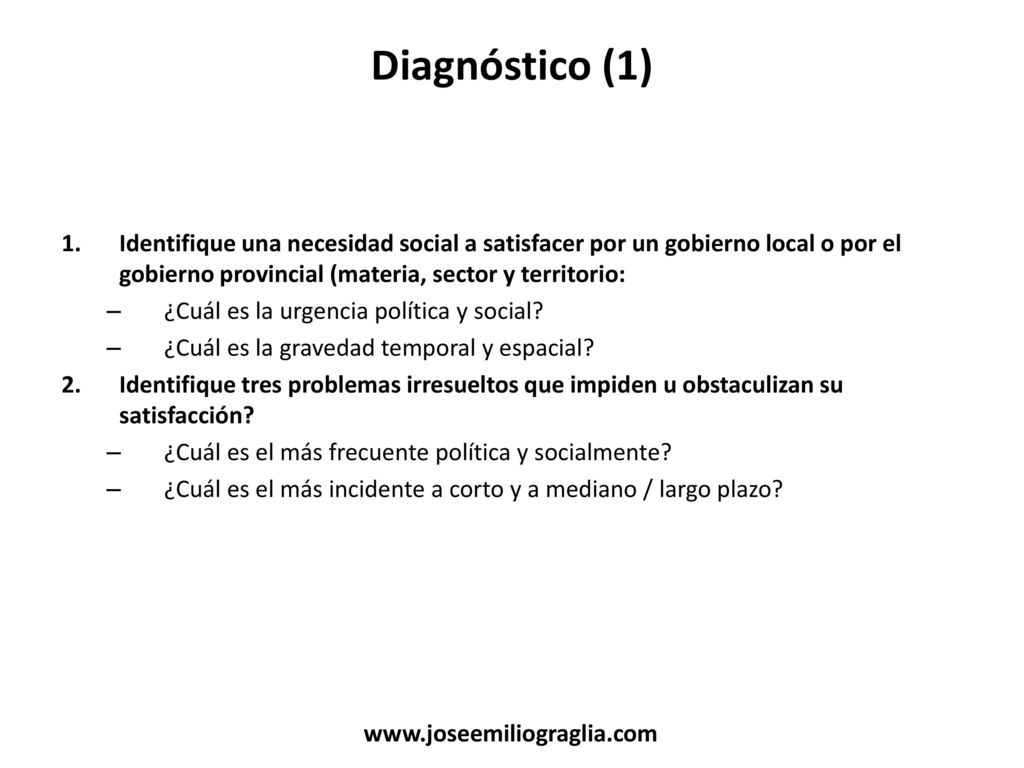 Diagnóstico (1) Identifique una necesidad social a satisfacer por un gobierno local o por el gobierno provincial (materia, sector y territorio: