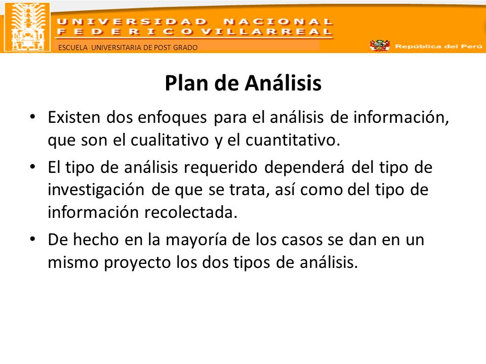 Plan de Análisis Existen dos enfoques para el análisis de información, que son el cualitativo y el cuantitativo.