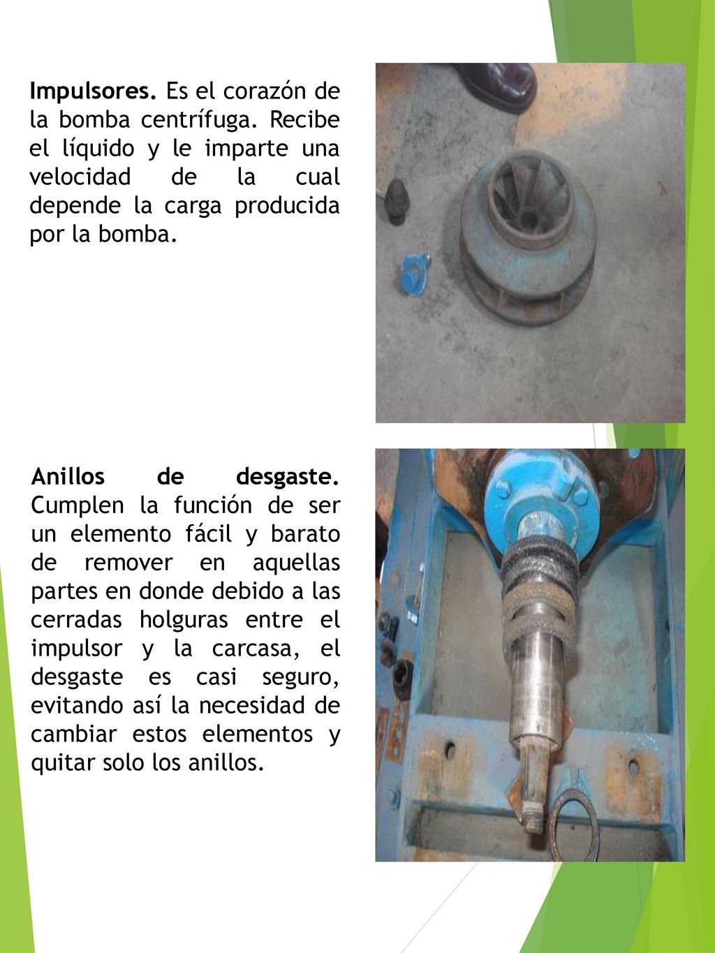 Impulsores. Es el corazón de la bomba centrífuga