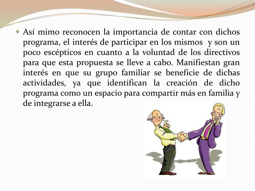 Así mimo reconocen la importancia de contar con dichos programa, el interés de participar en los mismos y son un poco escépticos en cuanto a la voluntad de los directivos para que esta propuesta se lleve a cabo.