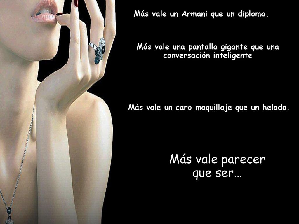 Más vale parecer que ser… Más vale un Armani que un diploma.