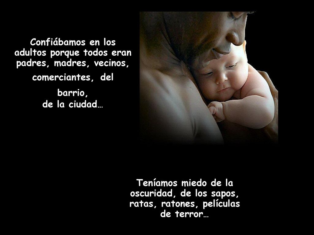 Confiábamos en los adultos porque todos eran padres, madres, vecinos, comerciantes, del barrio,