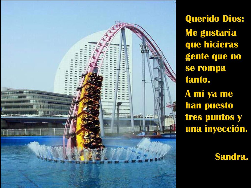 Querido Dios: Me gustaría que hicieras gente que no se rompa tanto. A mí ya me han puesto tres puntos y una inyección.