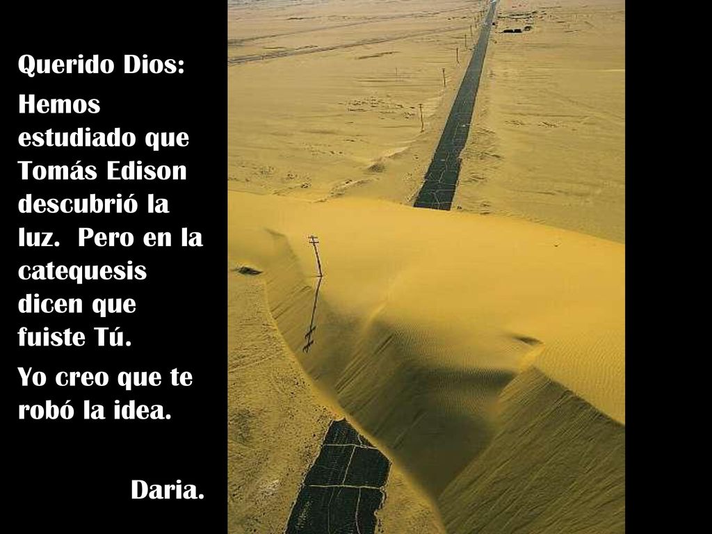Querido Dios: Hemos estudiado que Tomás Edison descubrió la luz. Pero en la catequesis dicen que fuiste Tú.
