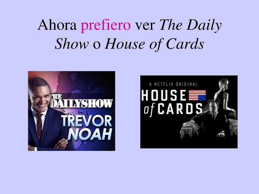Ahora prefiero ver The Daily Show o House of Cards