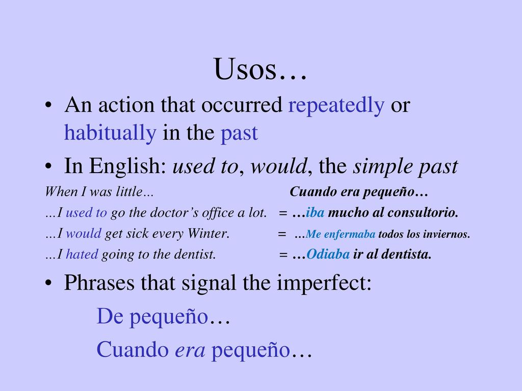 Usos… An action that occurred repeatedly or habitually in the past