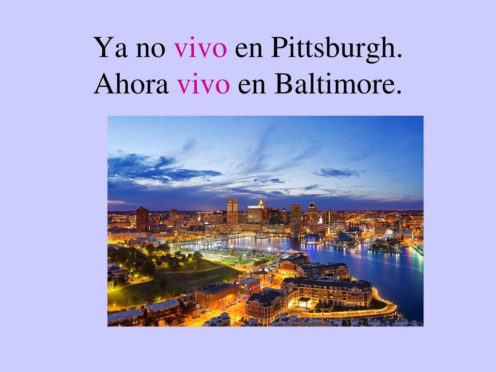 Ya no vivo en Pittsburgh. Ahora vivo en Baltimore.
