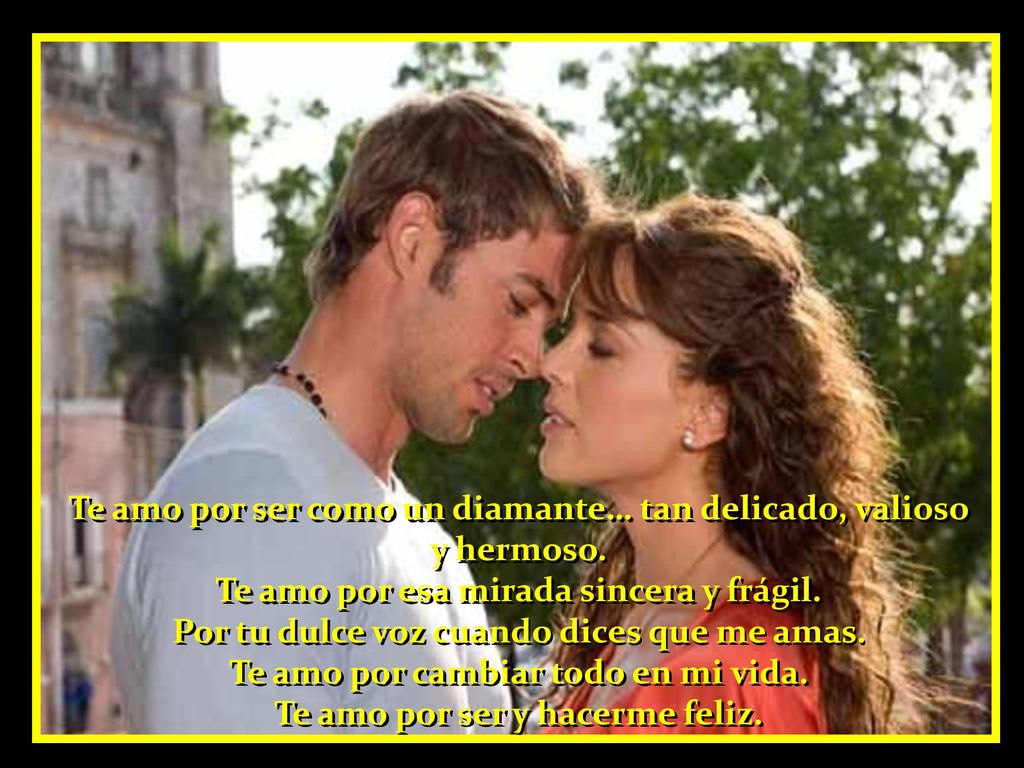 Te amo por ser como un diamante… tan delicado, valioso y hermoso.