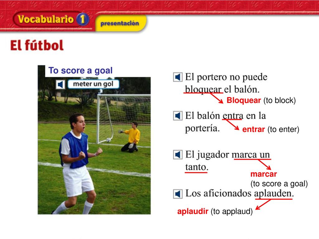 To score a goal Bloquear (to block) entrar (to enter) marcar