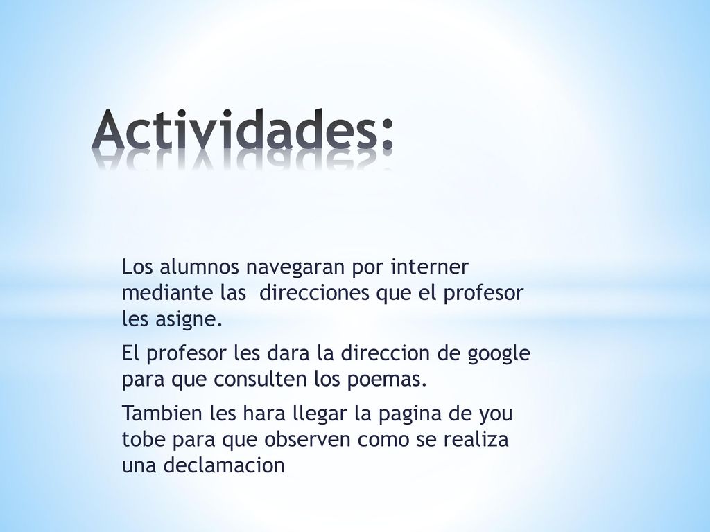 Actividades: Los alumnos navegaran por interner mediante las direcciones que el profesor les asigne.