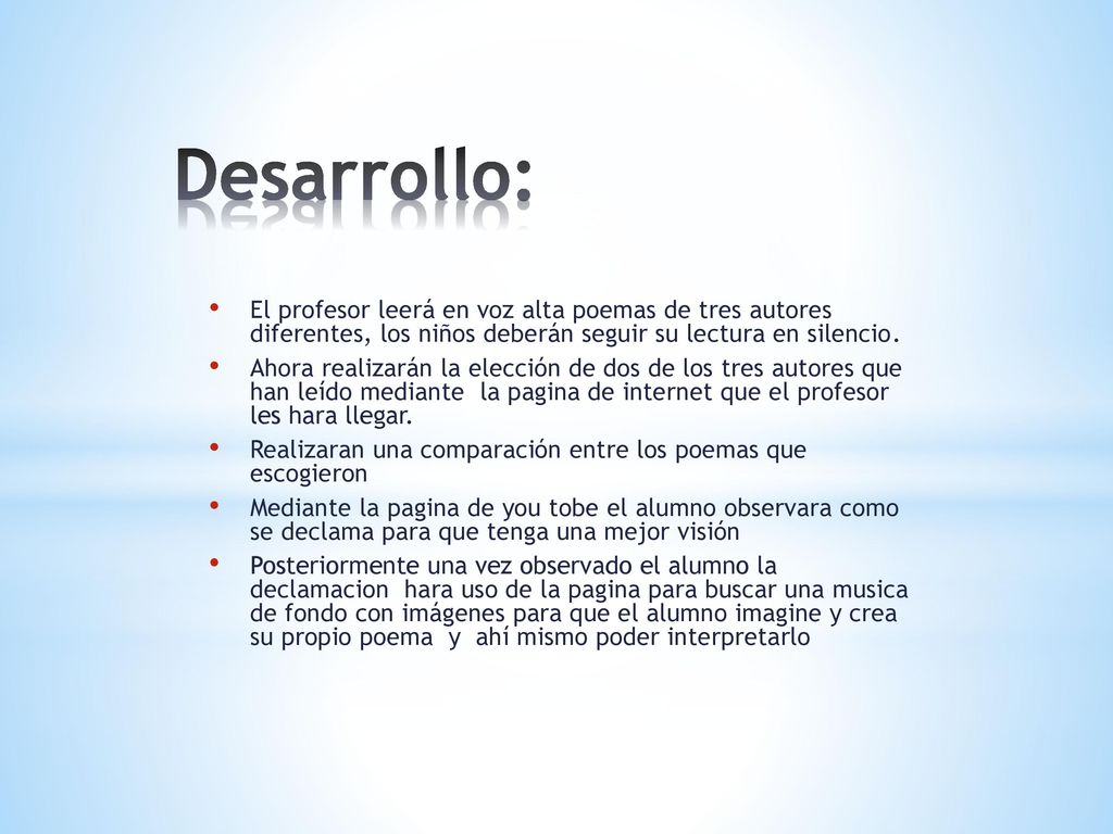 Desarrollo: El profesor leerá en voz alta poemas de tres autores diferentes, los niños deberán seguir su lectura en silencio.