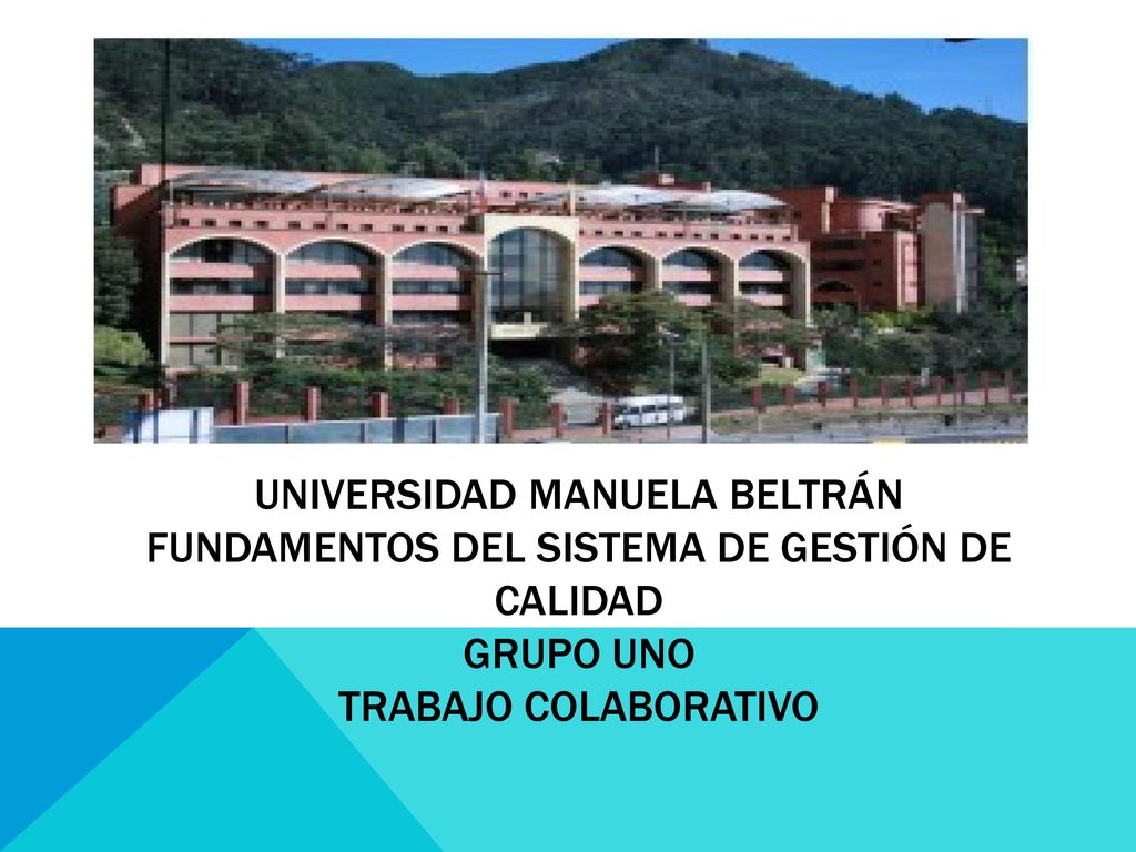 Universidad manuela Beltrán fundamentos del sistema de gestión de calidad grupo uno trabajo colaborativo
