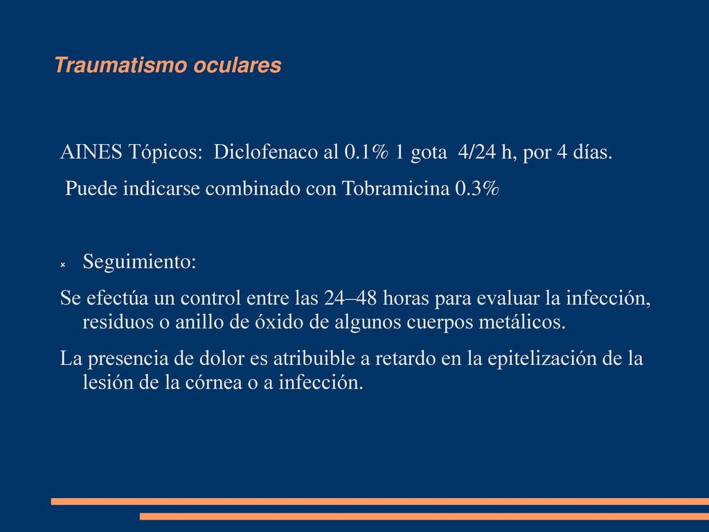 Traumatismo oculares AINES Tópicos: Diclofenaco al 0.1% 1 gota 4/24 h, por 4 días. Puede indicarse combinado con Tobramicina 0.3%