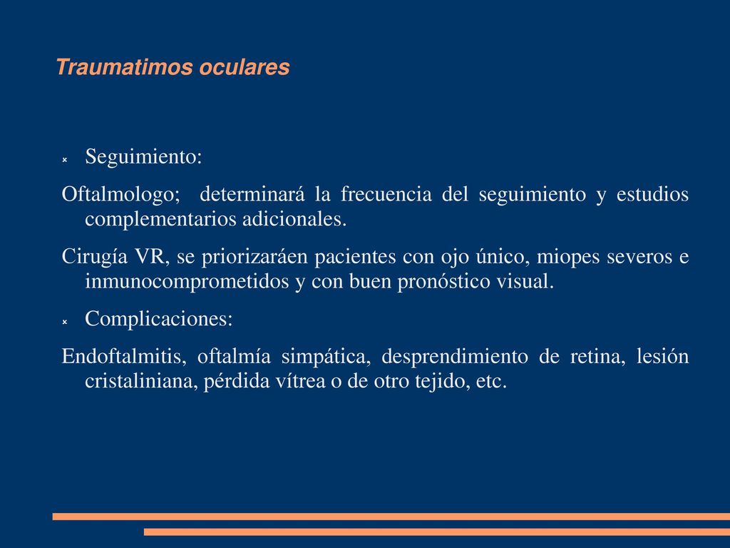 Traumatimos oculares Seguimiento: Oftalmologo; determinará la frecuencia del seguimiento y estudios complementarios adicionales.
