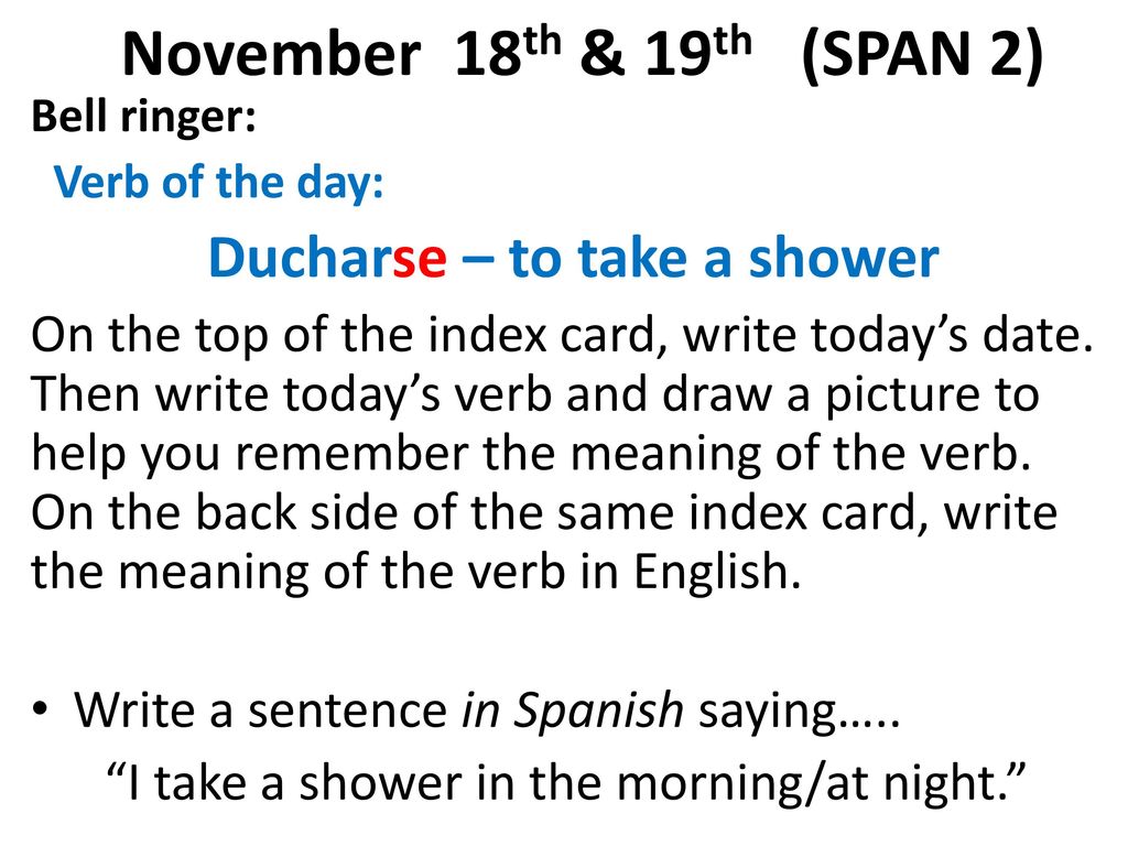 November 18th & 19th (SPAN 2) Ducharse – to take a shower